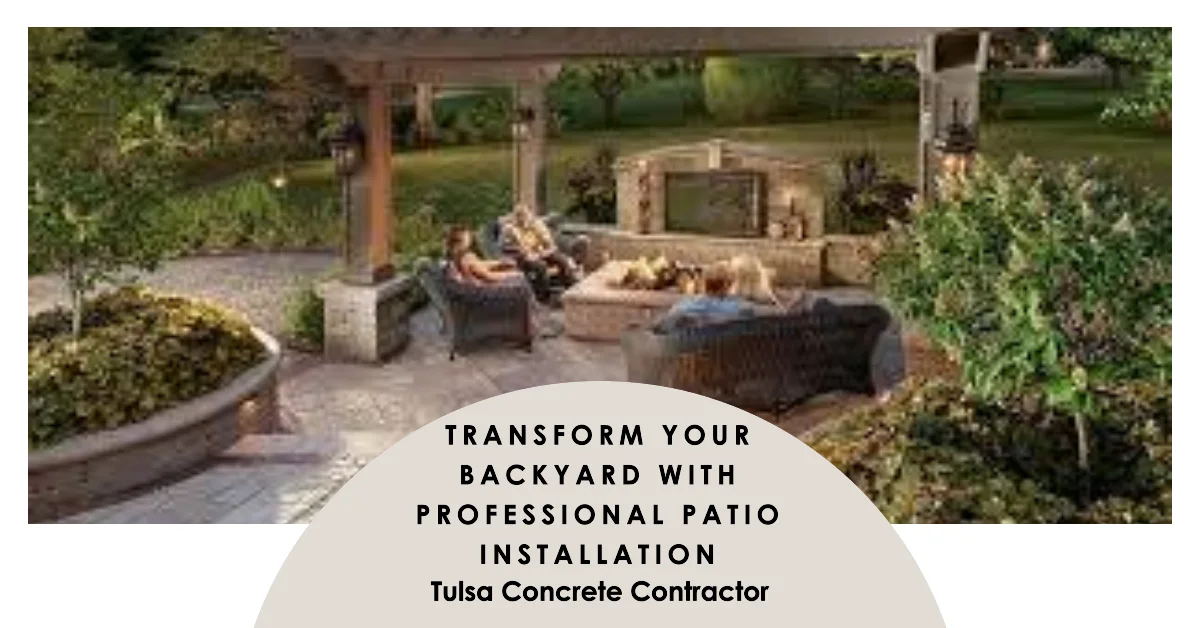 Experienced Patio Installation Contractors In Tulsa Ok